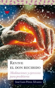 revive el don recibido: meditaciones y ejercicios para presbitero s-9788428818742