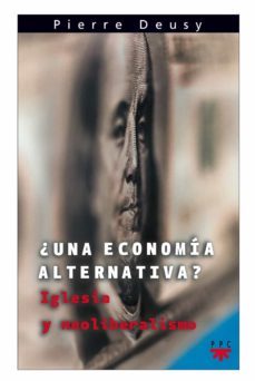 ¿una economia alternativa? : iglesia y neoliberalismo-pierre deusy-9788428819442
