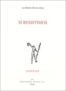 si resistimos (accesit del premio adonais 2008)-alfredo felix diaz-9788432137242