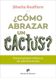 ¿como abrazar un cactus? parentalidad reflexiva de adolescentes-sheila redfern-9788433039842