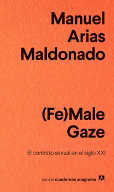 (fe)male gaze: el contrato sexual en el siglo xxi-manuel arias maldonado-9788433916242