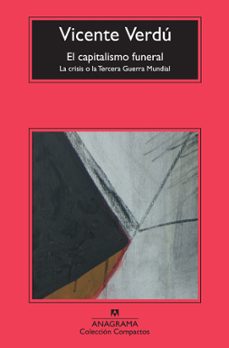 el capitalismo funeral: la crisis o la tercera guerra mundial-vicente verdu-9788433976642