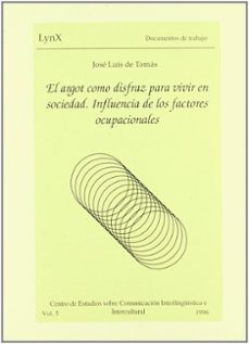 el argot como disfraz para vivir en sociedad influencia de los fa ctores ocupacionales-jose luis de tomas-9788437028842