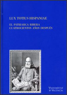 lux totius hispaniae: el patriarca ribera cuatrocientos años desp ues-9788437080642