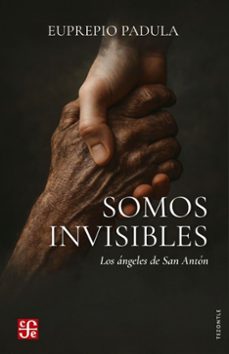 somos invisibles - los angeles de san anton-euprepio padula-9788437508542