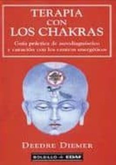 terapia con los chakras: guia practica de autodiagnostico y curac ion con los centros energeticos-9788441405042
