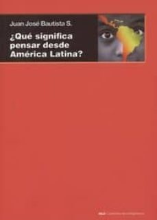 que significa pensar desde america latina-juan jose bautista segales-9788446040842