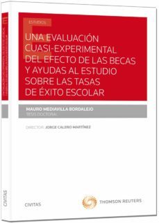 una evaluacion cuasi-experimental del efecto de las becas y ayuda s al estudio sobre las tasas de exito escolar-mauro mediavilla bordalejo-9788447049042