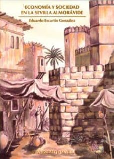 economia y sociedad en la sevilla almoravide-eduardo escartin gonzalez-9788447211142