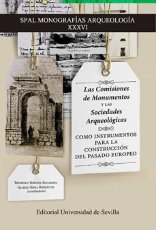 las comisiones de monumentos y las sociedades arqueologicas como instrumentos para la construccion del pasado europeo-9788447230242