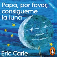 papá, por favor, consígueme la luna (colección eric carle) (audiolibro)-eric carle-9788448871642