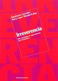 irreverencia: una estrategia de supervivencia para terapeutas-gianfranco cecchin-gerry lane-wendel a. ray-9788449313042