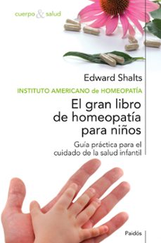 el gran libro de homeopatia para niños: guia practia para el cuid ado de la salud infantil-edward shalts-9788449321542
