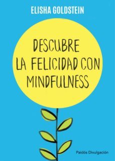 descubre la felicidad con mindfulness: los 7 pasos para recuperar el control de tu mente, tu estado de animo y tu vida-9788449332142
