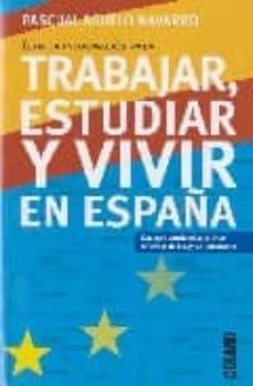 trabajar, estudiar y vivir en españa-pascual aguelo navarro-9788449438042