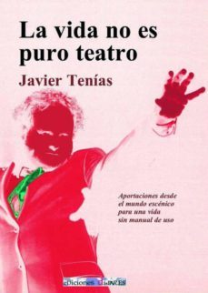 la vida no es puro teatro-javier tenias-9788461763542