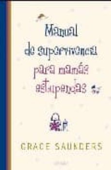 manual de supervivencia para mamas estupendas-grace saunders-9788466638142