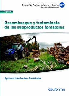 mf1118. modulo formativo desembosque y tratamiento de los subprod uctos forestales. certificado profesional aprovechamientos forestales. familia profesional agraria-9788467692242