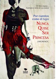 por cuentos como el tuyo nunca quise ser princesa (ebook)-juan jesus moreno calderin-9788468560342