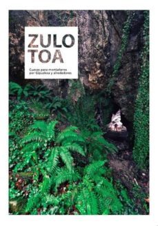 zulotoa: cuevas para montañeros por gipuzkoa y alrededores-felix ugarte elkartea-sabino orbegozo-imanol errazkin-9788469745342