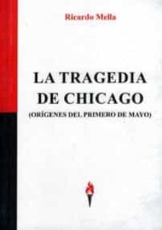 la tragedia de chicago: origenes del primero de mayo-ricardo mella-9788469776742