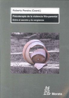 psicoterapia de la violencia filio-parental: entre el secreto y l a verguenza-roberto pereira-9788471126542