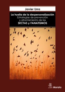 la huella de la despersonalizacion. estrategias de prevencion y a frontamiento de las sectas y grupos fanaticos-javier urra-9788471129642