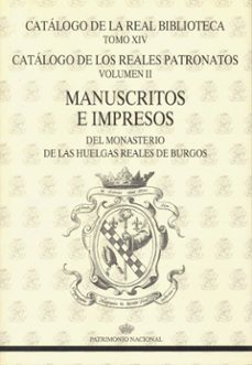 manuscritos e impresos del monasterio de las huelgas de burgos (c atalogo de los reales patronatos; vol. 2)-9788471202642