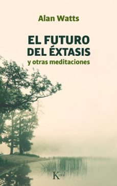 el futuro del extasis y otras meditaciones (7ª ed.)-alan watts-9788472453142