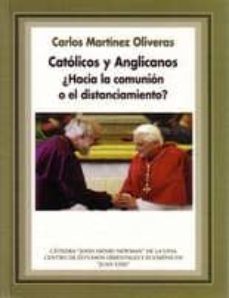 catolicos y anglicanos:¿hacia la comunion o el distanciamiento?-carlos martinez oliveras-9788472998742