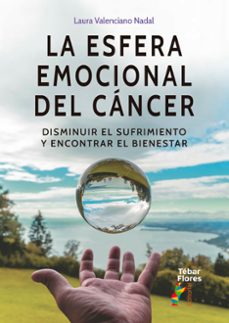 la esfera emocional del cancer. disminuir el sufrimiento y econtrar el bienestar-laura valenciano nadal-9788473607742