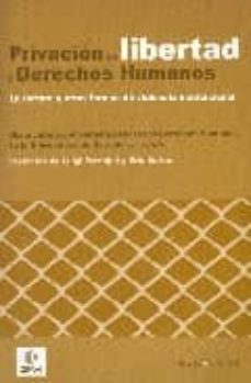 privacion de libertad y derechos humanos: la tortura y otras form as de violencia institucional (prefacios de luigi ferrajoli y eric sottas)-9788474269642