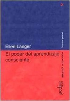 el poder del aprendizaje consciente-ellen langer-9788474327342
