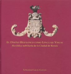 el diseño heraldico como lenguaje visual: heraldica nobiliaria de la ciudad de ronda-9788474967142