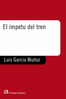 el impetu del tren-luis garcia muñoz-9788476693742