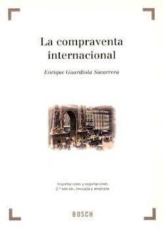 la compraventa internacional: importaciones y exportaciones (2ª e d.)-enrique guardiola sacarrera-9788476768242