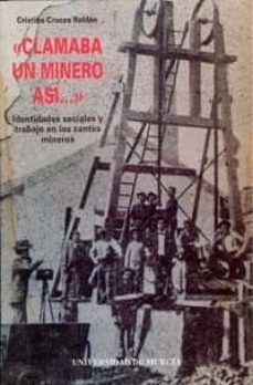 clamaba un minero asi... identidades sociales y trabajo en los ca ntes mineros-9788476844342