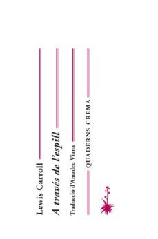 a traves de l espill i tot allo que alicia hi va trobar-lewis carroll-9788477274742