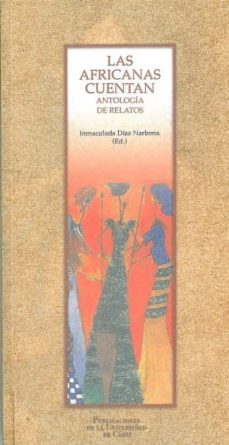 las africanas cuentan: antologia de relatos-inmaculada (ed.) diaz narbona-9788477867142