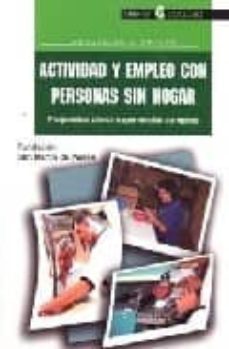 actividad y empleo con personas sin hogar: propuestas desde exper iencias europeas-9788478843442