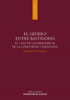 el genero entre bastidores: el caso de las periodistas de la comu nidad valenciana-natalia papi galvez-9788479080242