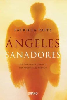 angeles sanadores: meditaciones, oraciones y reflexiones para transformar tu vida-patricia papps-9788479538842