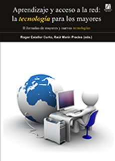 aprendizaje y acceso a la red: la tecnologia para los mayores-roger esteler curto-raul marin prades-9788480218542
