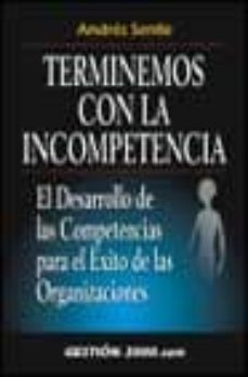 terminemos con la incompetencia: el desarrollo de las competencia s para el exito de las organizaciones-andres senlle szodo-9788480888042