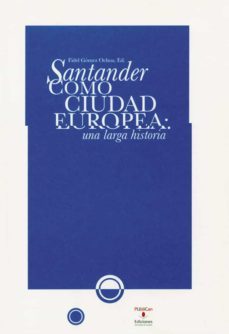 santander como ciudad europea: una larga historia-fidel gomez ochoa-9788481025842