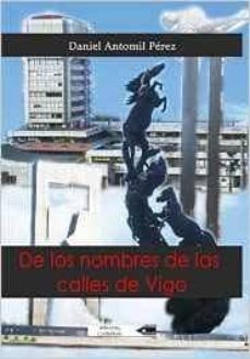 de los nombres de las calles de vigo-daniel antomil perez-9788481908442
