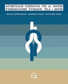 autoritzacio federativa per al govern d embarcacions d esbarjo, v ela i motor-marcel.la castells sanabra-9788483018842