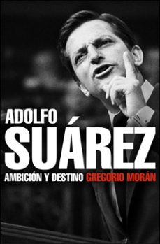 adolfo suarez: ambicion y destino-gregorio moran-9788483068342