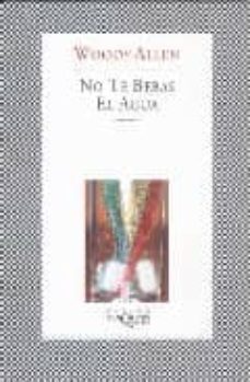 no te bebas el agua-woody allen-9788483104842