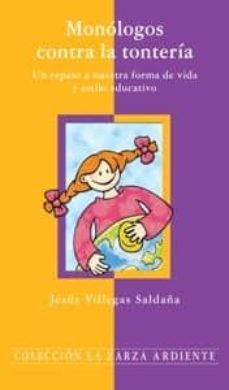 monologos contra la tonteria: un repaso a nuestra forma de vida y estilo educativo-jesus villegas saldaña-9788483168042